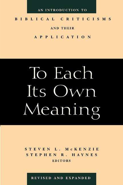 To Each its Own Meaning: An Introduction to Biblical Criticisms and their Application