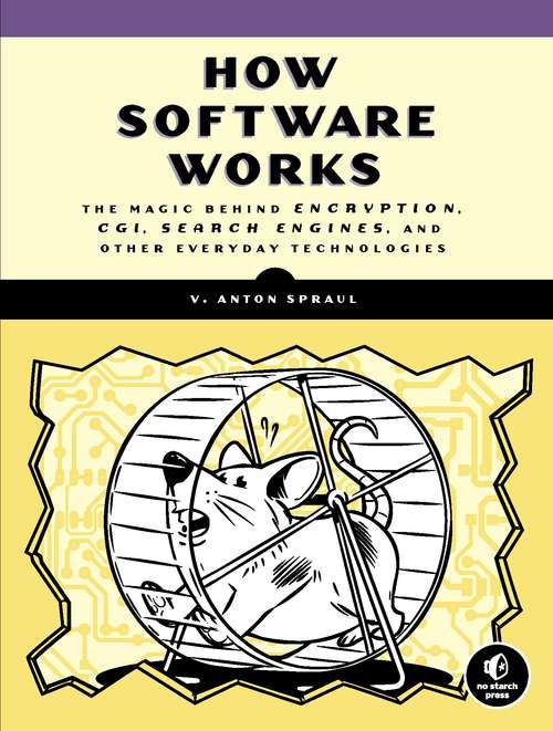Book cover of How Software Works: The Magic Behind Encryption, CGI, Search Engines, and Other Everyday Technologies