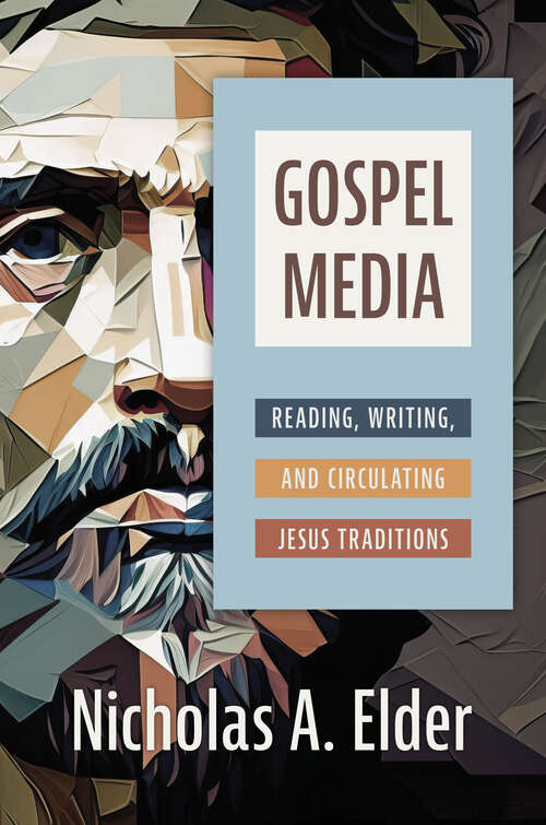 Book cover of Gospel Media: Reading, Writing, and Circulating Jesus Traditions