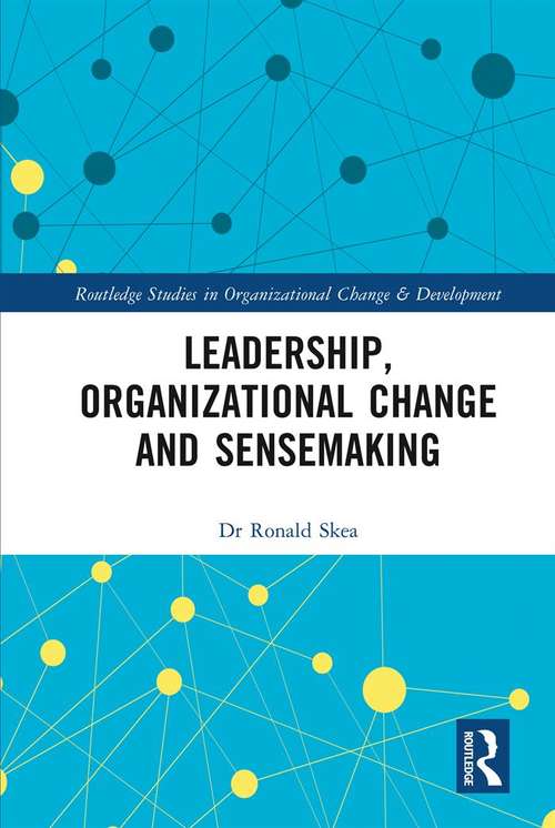 Book cover of Leadership, Organizational Change and Sensemaking (Routledge Studies in Organizational Change & Development)