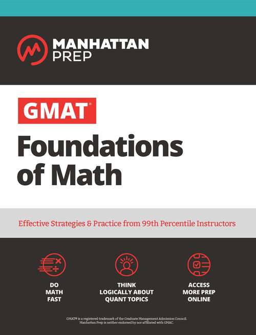 Book cover of GMAT Foundations of Math: Effective Strategies & Practice from 99th Percentile Instructors (Seventh Edition) (Manhattan Prep GMAT Strategy Guides)