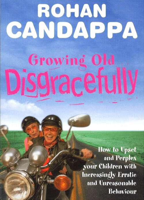 Book cover of Growing Old Disgracefully: How to upset and perplex your children with increasingly erratic and unreasonable behaviour