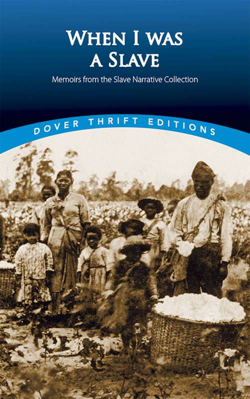 Book cover of When I Was a Slave: Memoirs from the Slave Narrative Collection (Dover Thrift Editions)