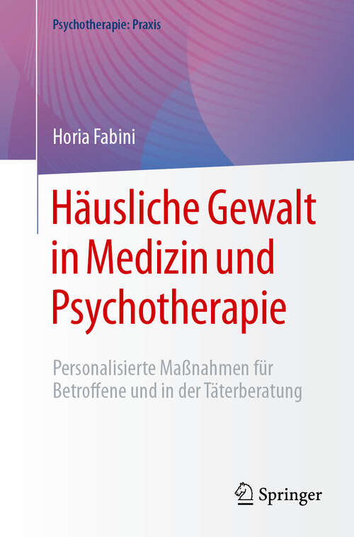 Book cover of Häusliche Gewalt in Medizin und Psychotherapie: Personalisierte Maßnahmen für Betroffene und in der Täterberatung (Psychotherapie: Praxis)