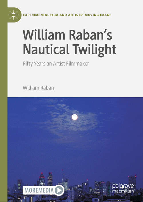 Book cover of William Raban's Nautical Twilight: Fifty Years an Artist Filmmaker (Experimental Film and Artists’ Moving Image)