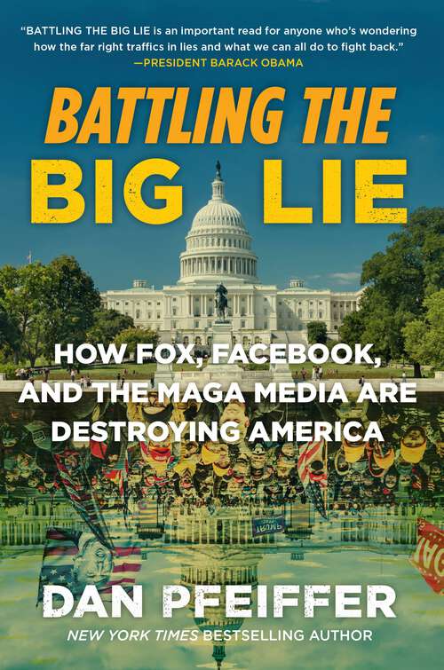 Book cover of Battling the Big Lie: How Fox, Facebook, and the MAGA Media Are Destroying America
