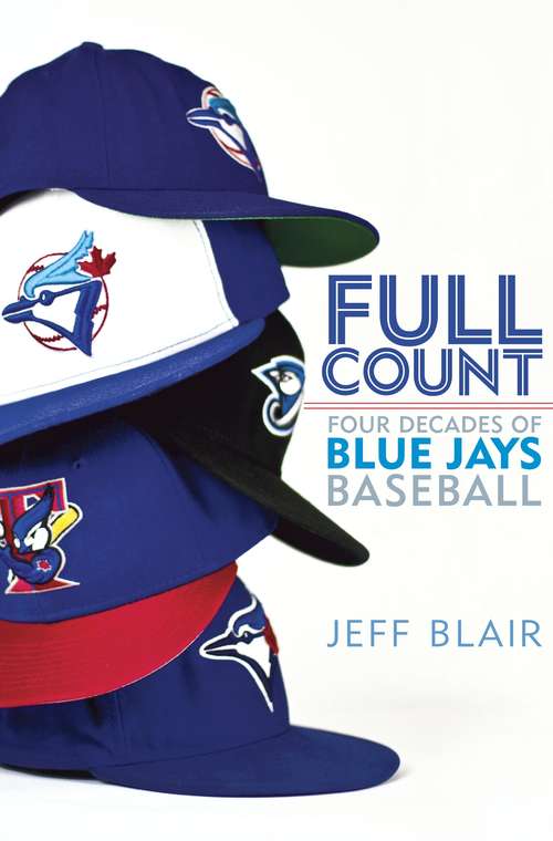 Book cover of Full Count: Four Decades of Blue Jays Baseball