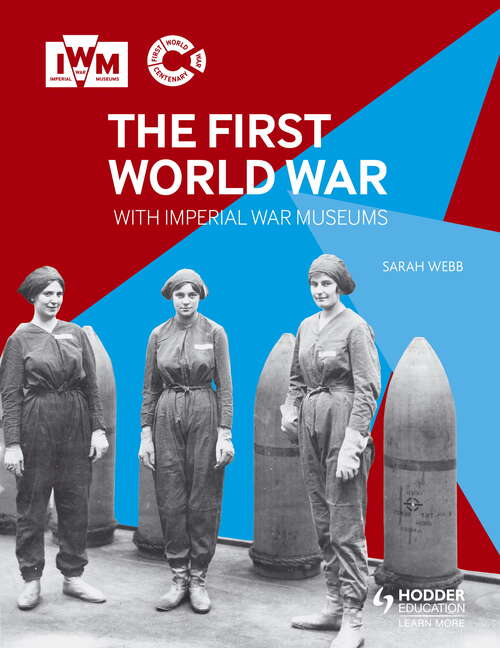 The First World War with Imperial War Museums: With Imperial War Museums