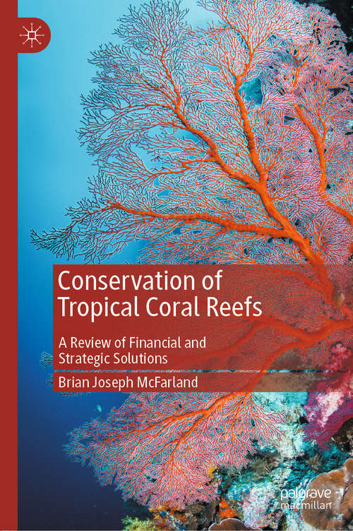 Book cover of Conservation of Tropical Coral Reefs: A Review of Financial and Strategic Solutions (1st ed. 2021)