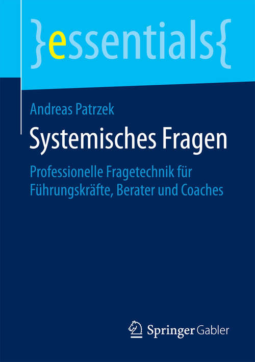 Book cover of Systemisches Fragen: Professionelle Fragetechnik für Führungskräfte, Berater und Coaches (essentials)