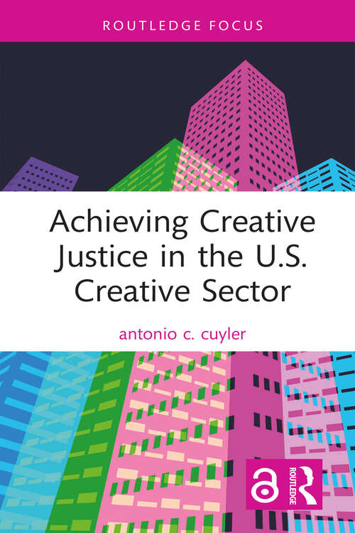 Book cover of Achieving Creative Justice in the U.S. Creative Sector (1) (Routledge Focus on the Global Creative Economy)