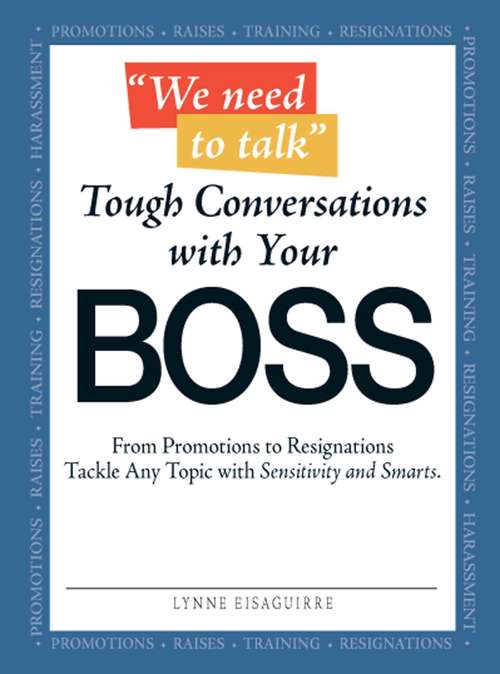 Book cover of We Need to Talk - Tough Conversations With Your Boss: From Promotions to Resignations Tackle Any Topic with Sensitivity and Smarts