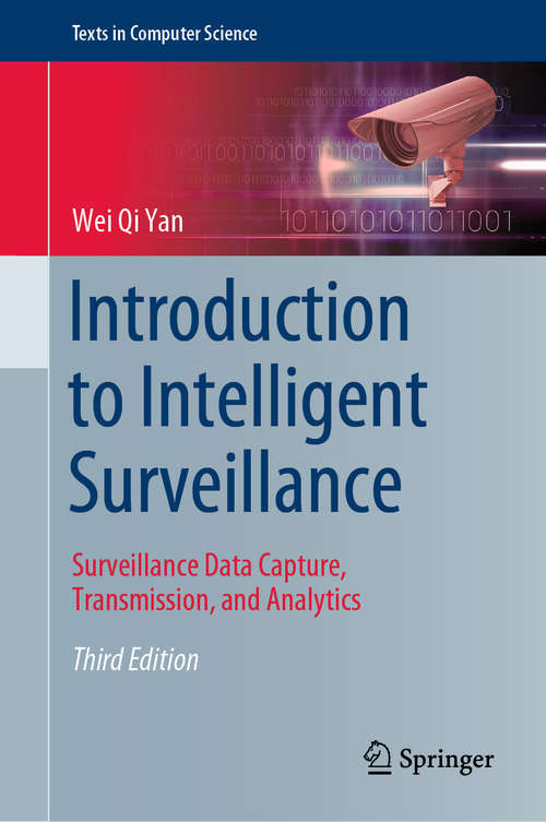 Introduction to Intelligent Surveillance: Surveillance Data Capture, Transmission, and Analytics (Texts in Computer Science)