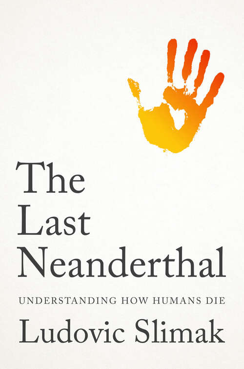 Book cover of The Last Neanderthal: Understanding How Humans Die