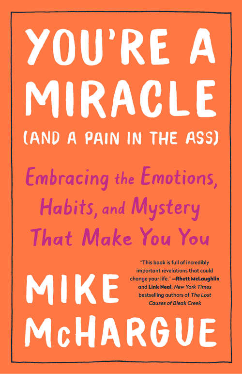 Book cover of You're a Miracle (and a Pain in the Ass): Embracing the Emotions, Habits, and Mystery That Make You You