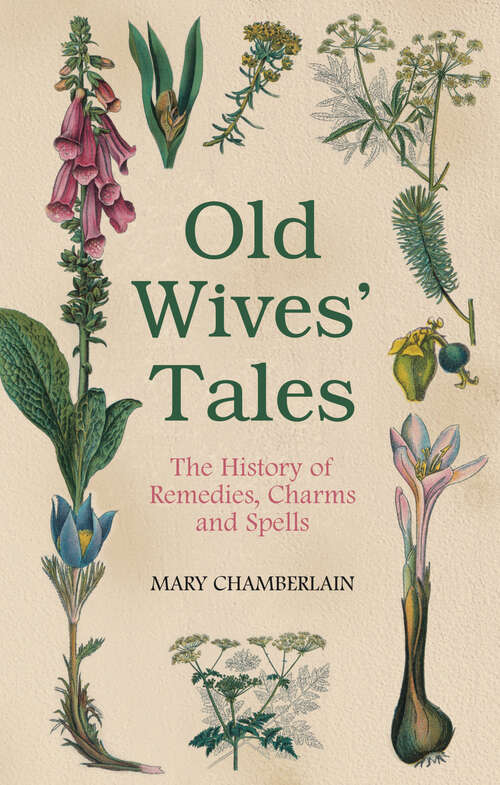 Book cover of Old Wives' Tales: The History of Remedies, Charms and Spells