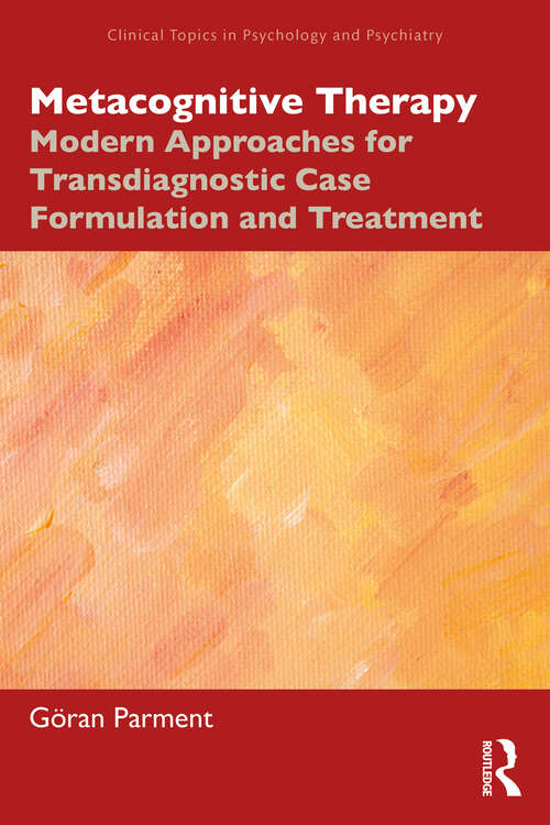 Book cover of Metacognitive Therapy: Modern Approaches for Transdiagnostic Case Formulation and Treatment (1) (Clinical Topics in Psychology and Psychiatry)