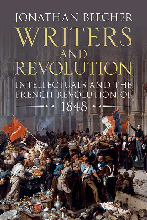 Book cover of Writers and Revolution: Intellectuals and the French Revolution of 1848