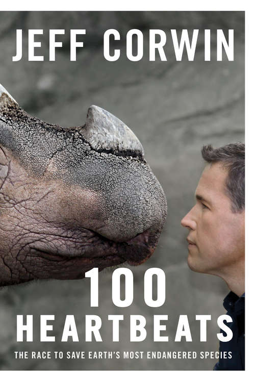 Book cover of 100 Heartbeats: The Race to Save Earth's Most Endangered Species