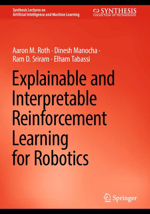 Book cover of Explainable and Interpretable Reinforcement Learning for Robotics (2024) (Synthesis Lectures on Artificial Intelligence and Machine Learning)