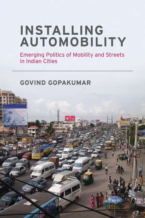 Book cover of Installing Automobility: Emerging Politics of Mobility and Streets in Indian Cities (Urban and Industrial Environments)