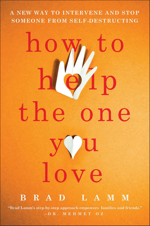 Book cover of How to Help the One You Love: A New Way to Intervene and Stop Someone from Self-Destructing