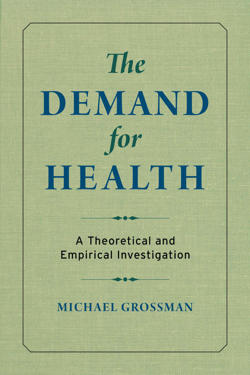 The Demand for Health: A Theoretical and Empirical Investigation (Occasional Papers #No. 119)