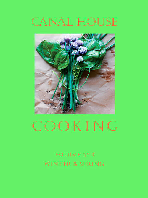 Canal House Cooking, Volume N° 3: Winter & Spring (Canal House Cooking #3)