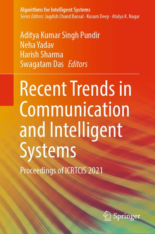 Recent Trends in Communication and Intelligent Systems: Proceedings of ICRTCIS 2021 (Algorithms for Intelligent Systems)