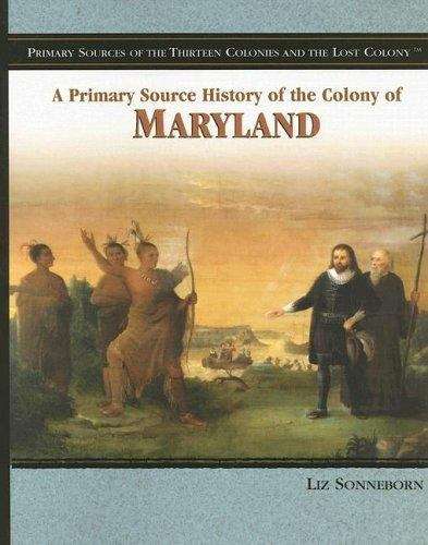 Book cover of A Primary Source History of the Colony of Maryland (Primary Sources Of The Thirteen Colonies And The Lost Colony Ser.)