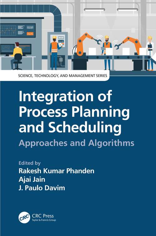 Book cover of Integration of Process Planning and Scheduling: Approaches and Algorithms (Science, Technology, and Management)