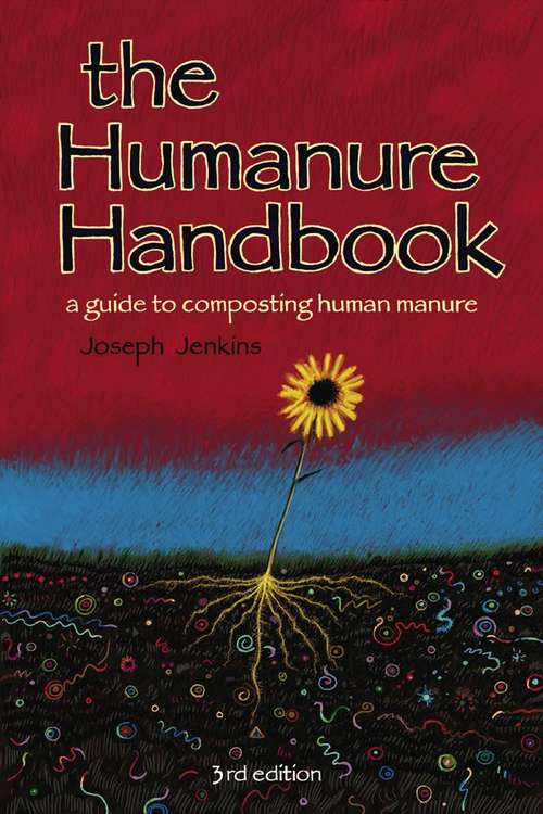 The Humanure Handbook: A Guide to Composting Human Manure (Third Edition)