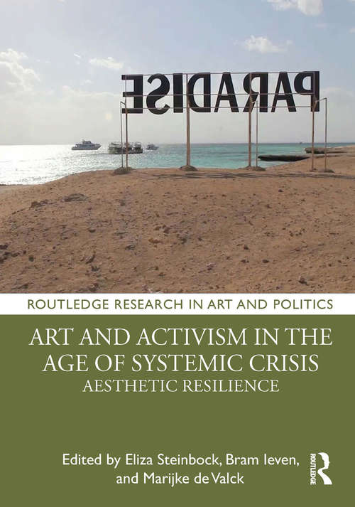 Book cover of Art and Activism in the Age of Systemic Crisis: Aesthetic Resilience (Routledge Research in Art and Politics)