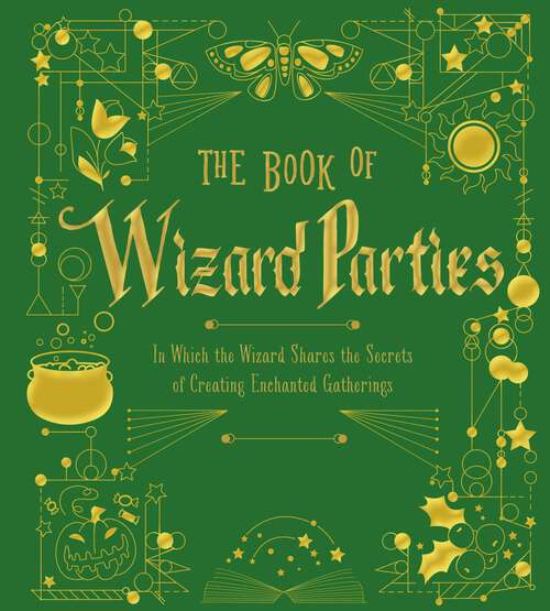 Book cover of The Book of Wizard Parties: In Which the Wizard Shares the Secrets of Creating Enchanted Gatherings (The Books of Wizard Craft #2)
