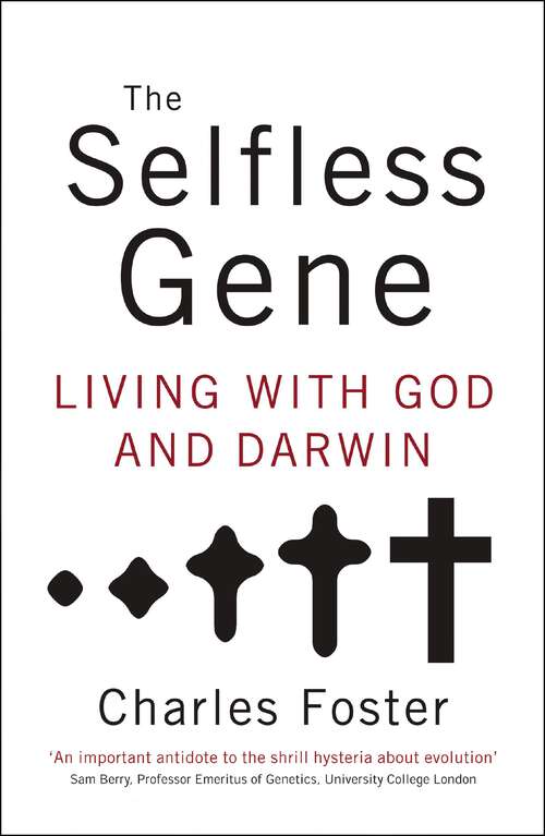 Book cover of The Selfless Gene: Living with God and Darwin