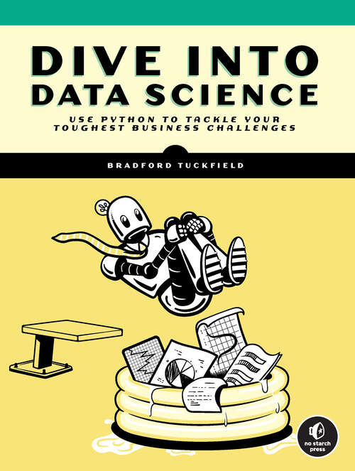 Book cover of Dive Into Data Science: Use Python To Tackle Your Toughest Business Challenges