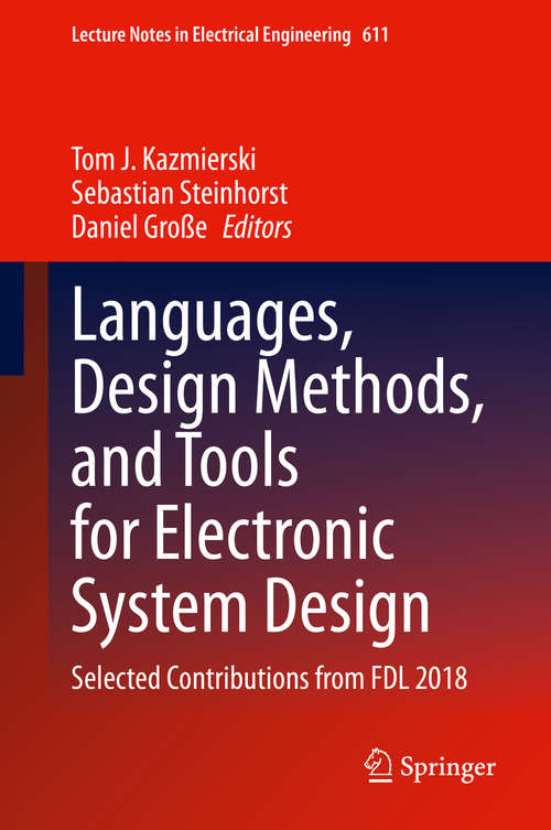 Languages, Design Methods, and Tools for Electronic System Design: Selected Contributions from FDL 2018 (Lecture Notes in Electrical Engineering #611)