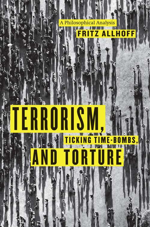 Book cover of Terrorism, Ticking Time-Bombs, and Torture: A Philosophical Analysis