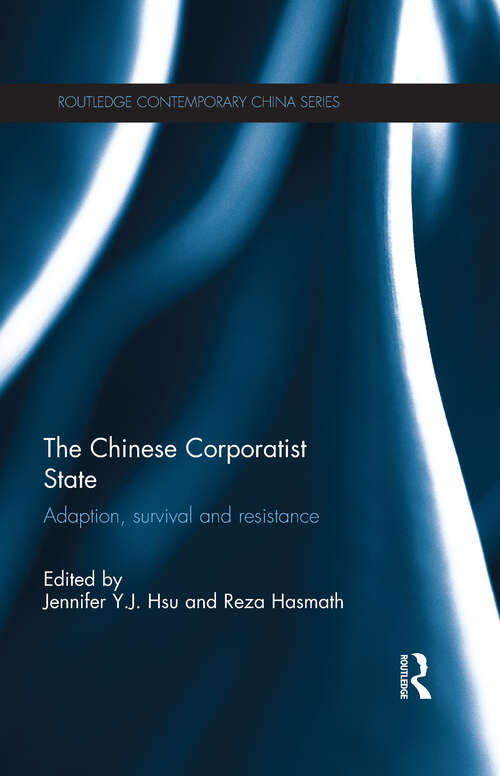 The Chinese Corporatist State: Adaption, Survival and Resistance (Routledge Contemporary China Series)