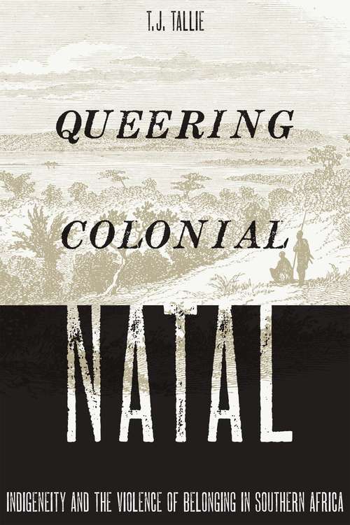 Book cover of Queering Colonial Natal: Indigeneity and the Violence of Belonging in Southern Africa (1)