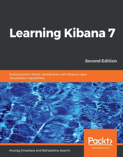 Book cover of Learning Kibana 7: Build powerful Elastic dashboards with Kibana's data visualization capabilities, 2nd Edition