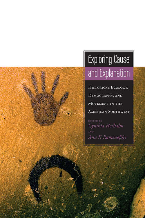 Exploring Cause and Explanation: Historical Ecology, Demography, and Movement in the American Southwest (Proceedings of SW Symposium)