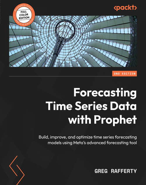 Book cover of Forecasting Time Series Data with Prophet: Build, improve, and optimize time series forecasting models using Meta's advanced forecasting tool, 2nd Edition