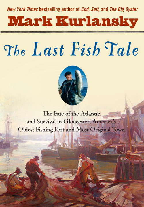 Book cover of The Last Fish Tale: The Fate of the Atlantic and Our Disappearing Fisheries
