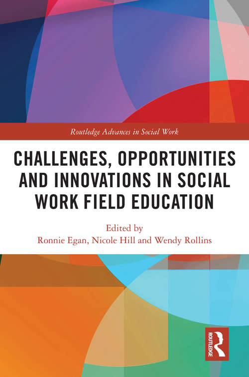 Challenges, Opportunities and Innovations in Social Work Field Education (Routledge Advances in Social Work)