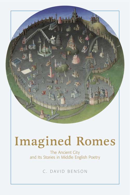 Imagined Romes: The Ancient City and Its Stories in Middle English Poetry