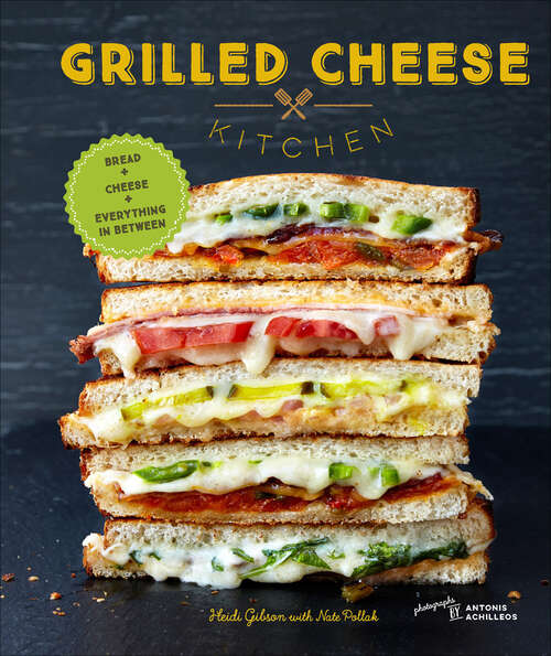 Book cover of Grilled Cheese Kitchen: Bread + Cheese + Everything in Between