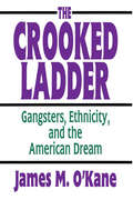 The Crooked Ladder: Gangsters, Ethnicity and the American Dream