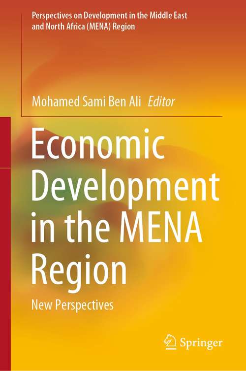 Economic Development in the MENA Region: New Perspectives (Perspectives on Development in the Middle East and North Africa (MENA) Region)