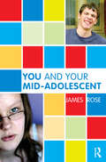 You and Your Mid-Adolescent: The Hour Of The Stranger (The Karnac Developmental Psychology Series)